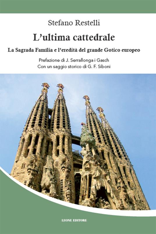 L' ultima cattedrale. La Sagrada Familia e l'eredità del grande gotico europeo - Stefano Restelli - ebook