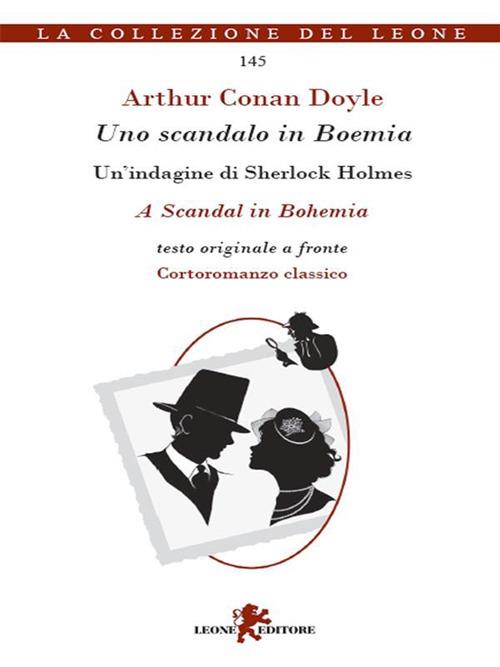 Uno scandalo in Boemia. Un'indagine di Sherlock Holmes. Testo originale a fronte - Arthur Conan Doyle,Giorgia Mattavelli - ebook