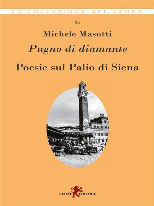 Pugno di diamante. Poesie sul Palio di Siena - Michele Masotti - ebook