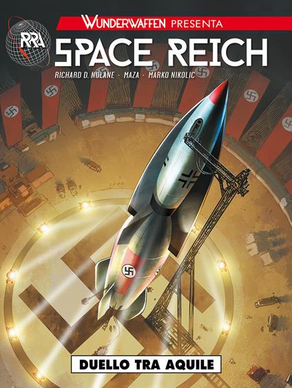 Wunderwaffen presenta: Space Reich. Vol. 1: Duello tra aquile - Richard D. Nolane,Maza,Marko Nikolic - copertina