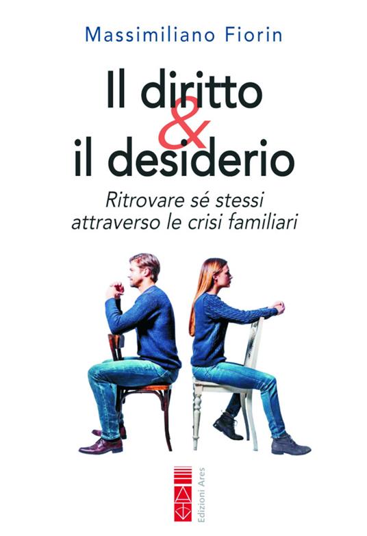 Il diritto & il desiderio. Ritrovare sé stessi attraverso le crisi familiari - Massimiliano Fiorin - copertina