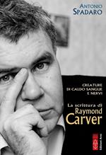 Creature di caldo sangue e nervi. La scrittura di Raymond Carver