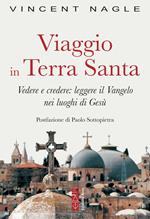 Viaggio in Terra Santa. Vedere e credere: leggere il Vangelo nei luoghi di Gesù