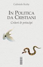 In politica da cristiani. Criteri & principi