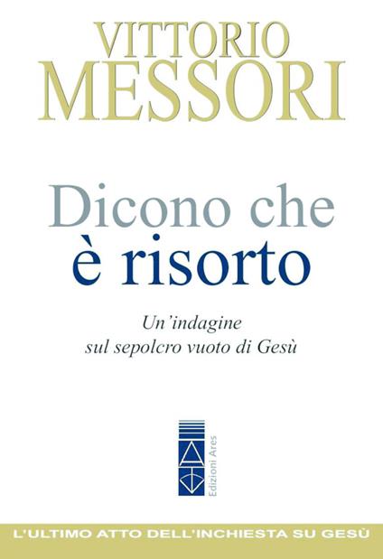 Dicono che è risorto. Un'indagine sul sepolcro vuoto di Gesù - Vittorio Messori - ebook