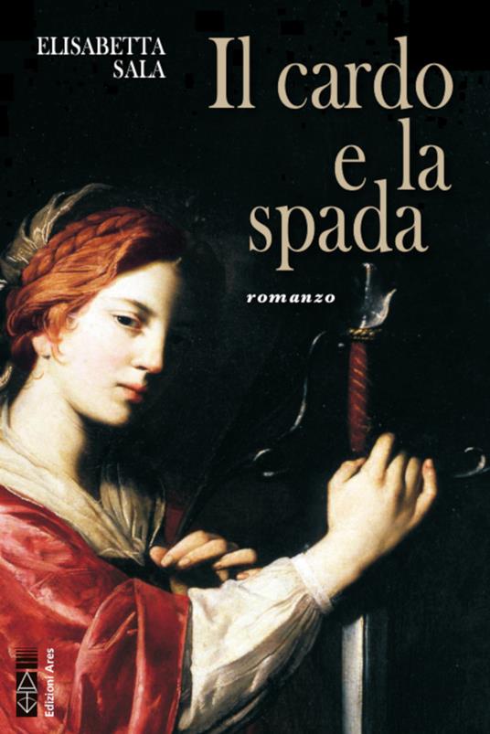 Il cardo e la spada - Elisabetta Sala - ebook