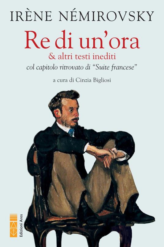 Re di un'ora & altri testi inediti col capitolo ritrovato di «Suite francese» - Irène Némirovsky - copertina