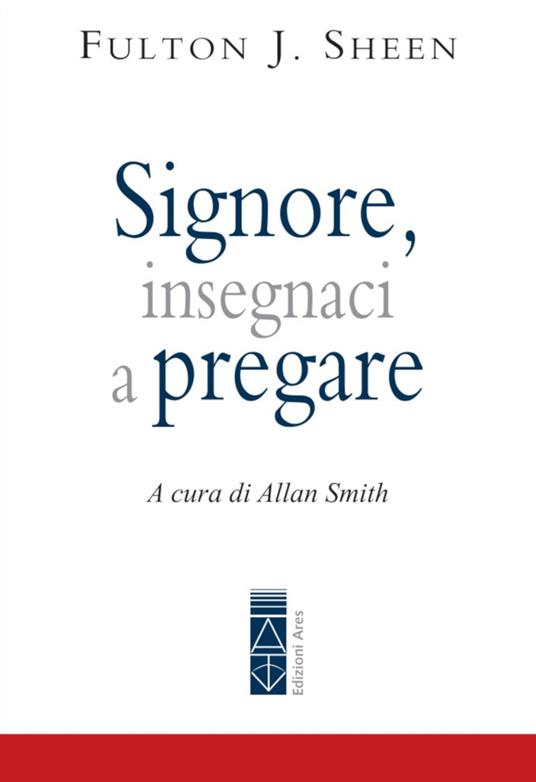 Signore, insegnaci a pregare - Fulton John Sheen,Allan Smith - ebook