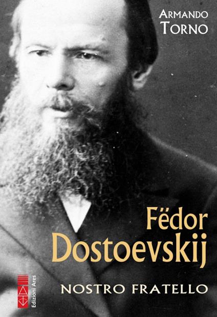 Fëdor Dostoevskij. Nostro fratello - Armando Torno - copertina