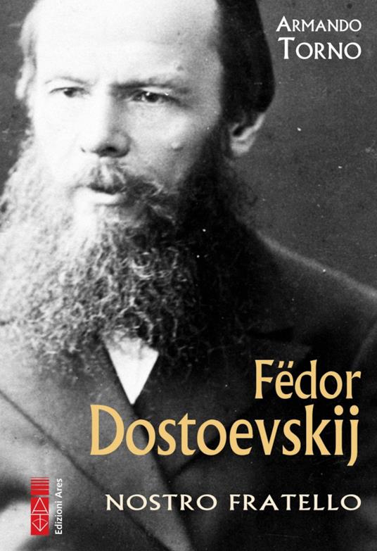 Fëdor Dostoevskij. Nostro fratello - Armando Torno - copertina