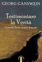 Testimoniare la verità. Come la Chiesa rinnova il mondo