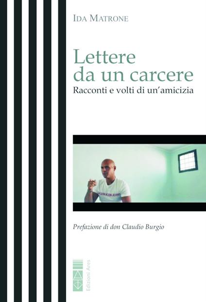 Lettere da un carcere. Racconti e volti di un'amicizia - Ida Matrone - copertina