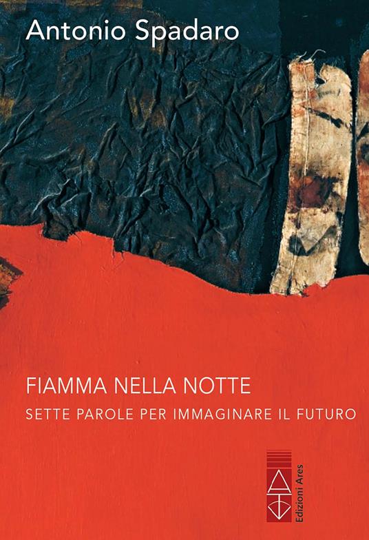 Fiamma nella notte. Sette parole per immaginare il futuro - Antonio Spadaro - copertina