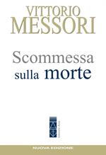 Scommessa sulla morte. La proposta cristiana: illusione o speranza? Nuova ediz.