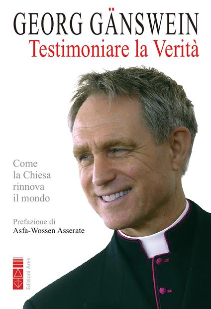 Testimoniare la verità. Come la Chiesa rinnova il mondo - Georg Gänswein - ebook