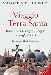 Image of Viaggio in Terra Santa. Vedere e credere: leggere il Vangelo nei luoghi di Gesù. Ediz. ampliata