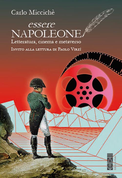 Essere Napoleone. Letteratura, cinema e metaverso - Carlo Miccichè - copertina