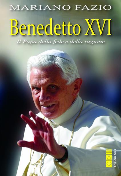 Benedetto XVI. Il papa della fede e della ragione - Mariano Fazio - copertina