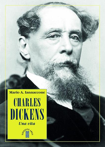 Charles Dickens. Una vita - Mario Arturo Iannaccone - copertina