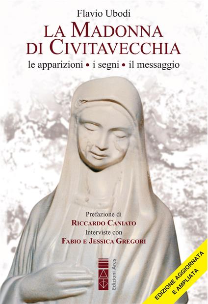 La Madonna di Civitavecchia. Lacrime e messaggi. Nuova ediz. - Flavio Ubodi - copertina