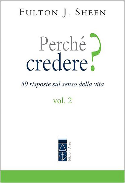 Perché credere? 50 risposte sul senso della vita. Vol. 2 - Fulton J. Sheen - copertina