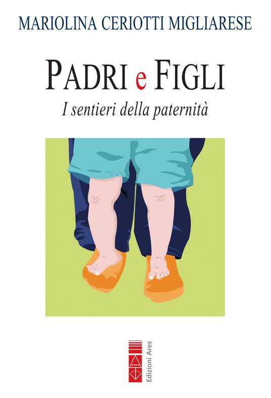 Padri e figli. I sentieri della paternità - Mariolina Ceriotti Migliarese - ebook