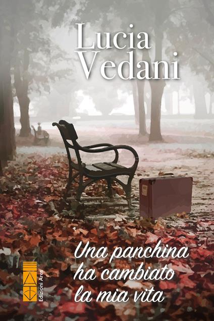 Una panchina ha cambiato la mia vita - Lucia Vedani - ebook