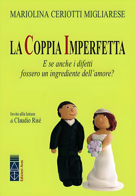 La coppia imperfetta. E se anche i difetti fossero un ingrediente dell'amore? Nuova ediz. - Mariolina Ceriotti Migliarese - copertina