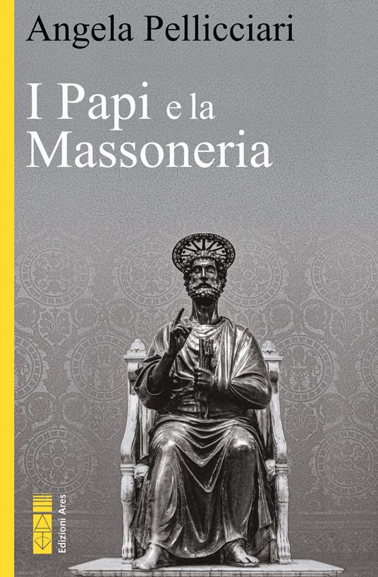 I papi e la massoneria. Nuova ediz. - Angela Pellicciari - copertina