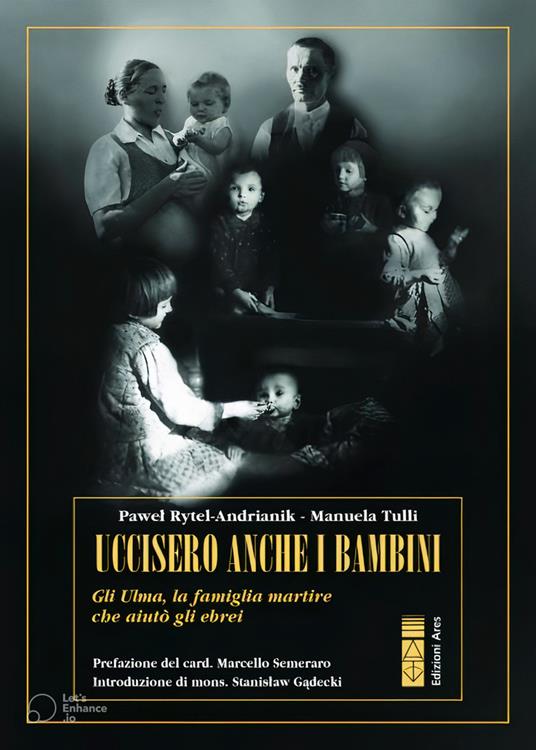 Uccisero anche i bambini. Gli Ulma, la famiglia martire che aiutò gli ebrei - Pawel Rytel Andrianik,Manuela Tulli - copertina