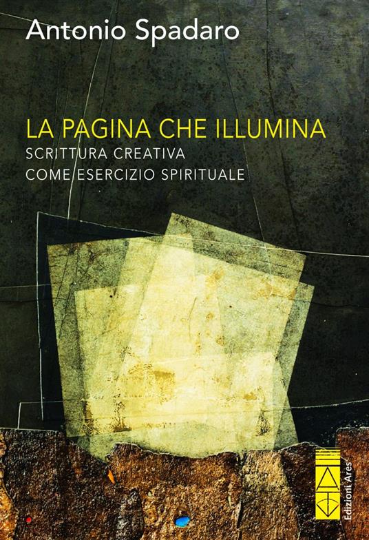 La pagina che illumina. Scrittura creativa come esercizio spirituale - Antonio Spadaro - copertina