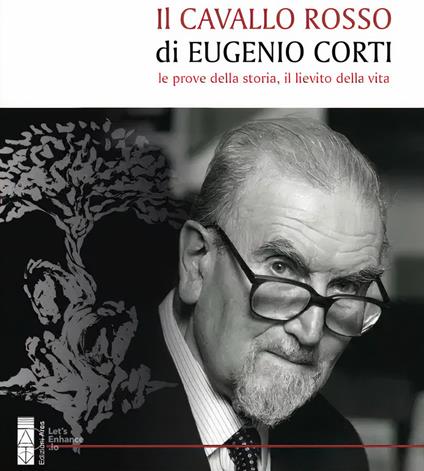 Il cavallo rosso di Eugenio Corti. Le prove della storia, il lievito della vita - Eugenio Corti - copertina