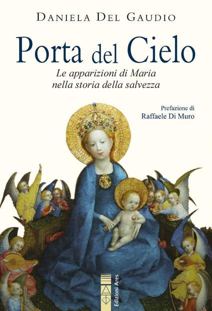 Porta del cielo. Le apparizioni di Maria nella storia della salvezza - Daniela Del Gaudio - copertina