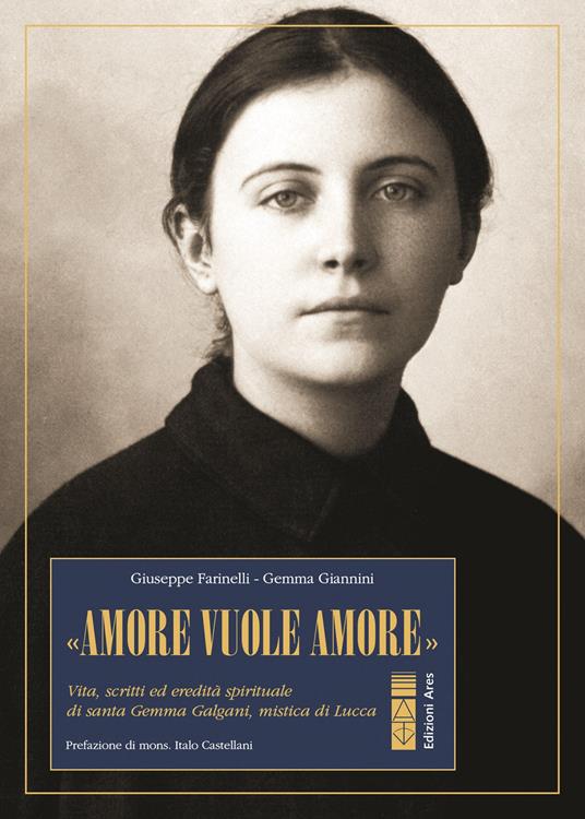 «Amore vuole amore». Vita, scitti ed eredità spirituale di santa Gemma Galgani, mistica di Lucca - Giuseppe Farinelli,Gemma Giannini - copertina