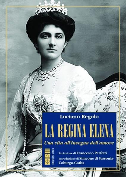 La regina Elena. Una vita all'insegna dell'amore - Luciano Regolo - copertina