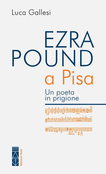 Ezra Pound a Pisa. Un poeta in prigione - Luca Gallesi - copertina