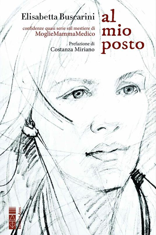 Al mio posto. Confidenza quasi serie sul mestiere di moglie mamma medico - Elisabetta Buscarini - copertina