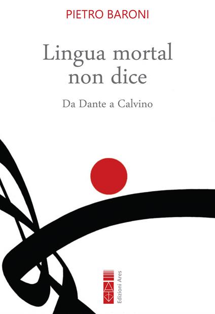 Lingua mortal non dice. Da Dante a Calvino - Pietro Baroni - ebook