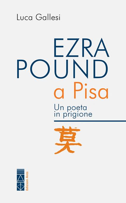 Ezra Pound a Pisa. Un poeta in prigione - Luca Gallesi - ebook