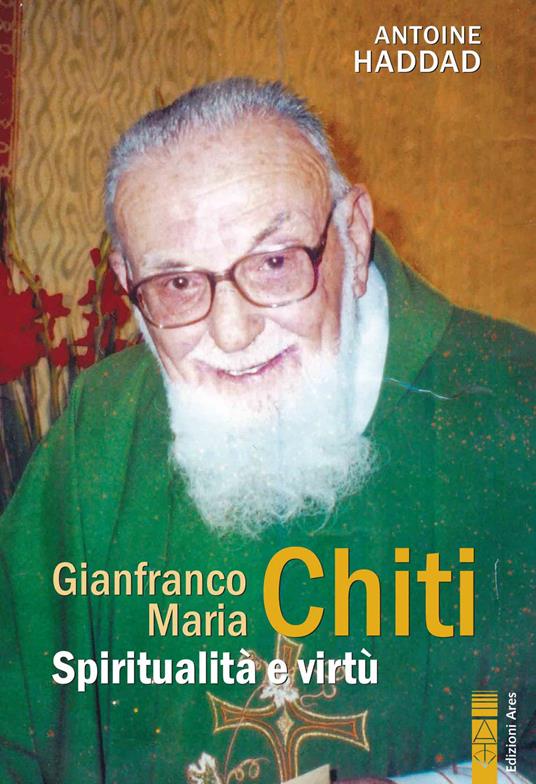 Gianfranco Maria Chiti. Spiritualità e virtù - Antoine Haddad - copertina