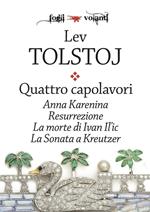 Quattro capolavori: Anna Karenina-Resurrezione-La morte di Ivan Il'ic-La sonata a Kreutzer