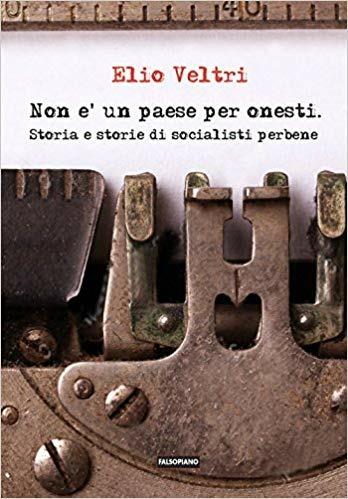 Non è un paese per onesti. Storia e storie di socialisti perbene - Elio Veltri - copertina