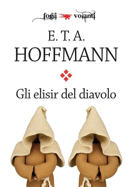 Gli elisir del diavolo - Ernst T. A. Hoffmann - ebook