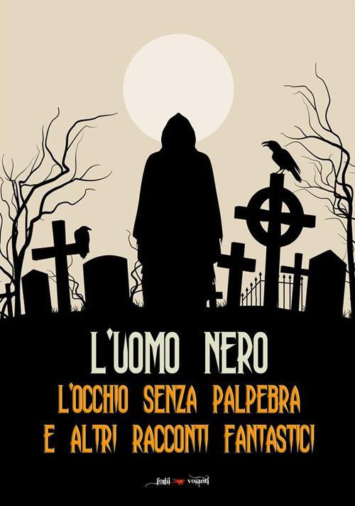 L' uomo nero. L'occhio senza palpebra e altri racconti fantastici - P. Chasles e altri - ebook