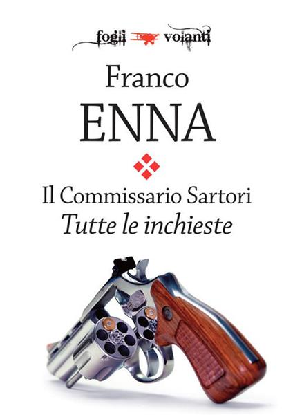 Il Commissario Sartori. Tutte le inchieste: Il caso di Marina Solaris-Passa il condor-La bambola di gomma-Un poliziotto in vendita-L'occhio lungo - Franco Enna - ebook