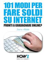 101 modi per fare soldi su internet. Pronti a guadagnare online?