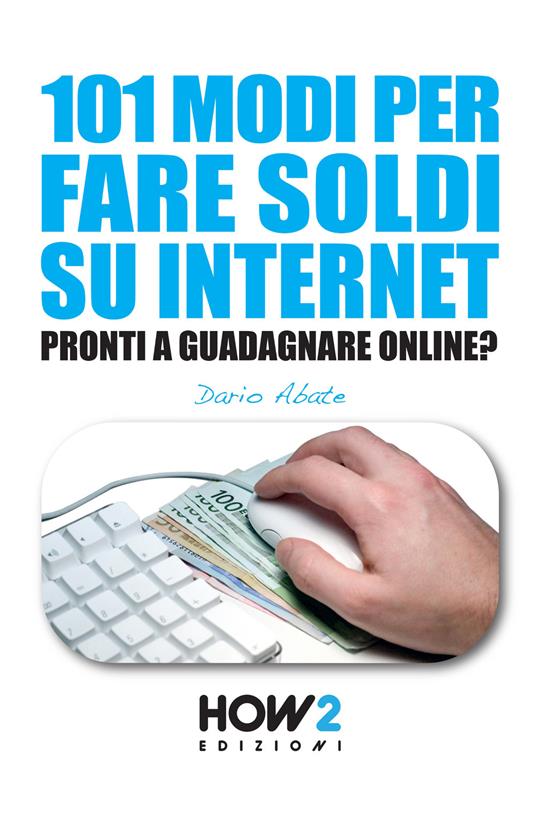 101 modi per fare soldi su internet. La guida più completa per guadagnare online - Dario Abate - copertina