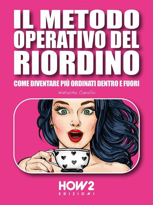 Il metodo operativo del riordino. Come diventare più ordinati dentro e fuori - Natasha Cavallo - ebook