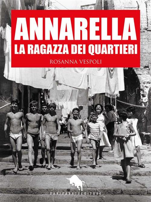 Annarella, la ragazza dei Quartieri - Rosanna Vespoli - ebook