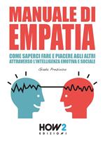 Manuale di empatia. Come saperci fare e piacere agli altri attraverso l'intelligenza emotiva e sociale